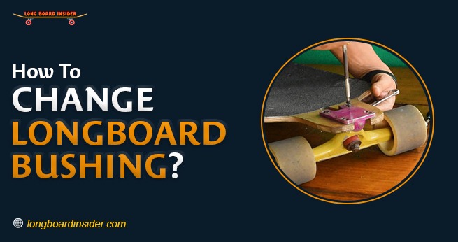 How to change longboard bushings