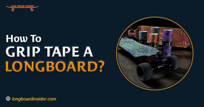 How To Grip Tape a Longboard