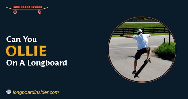 Can You Ollie On A Longboard