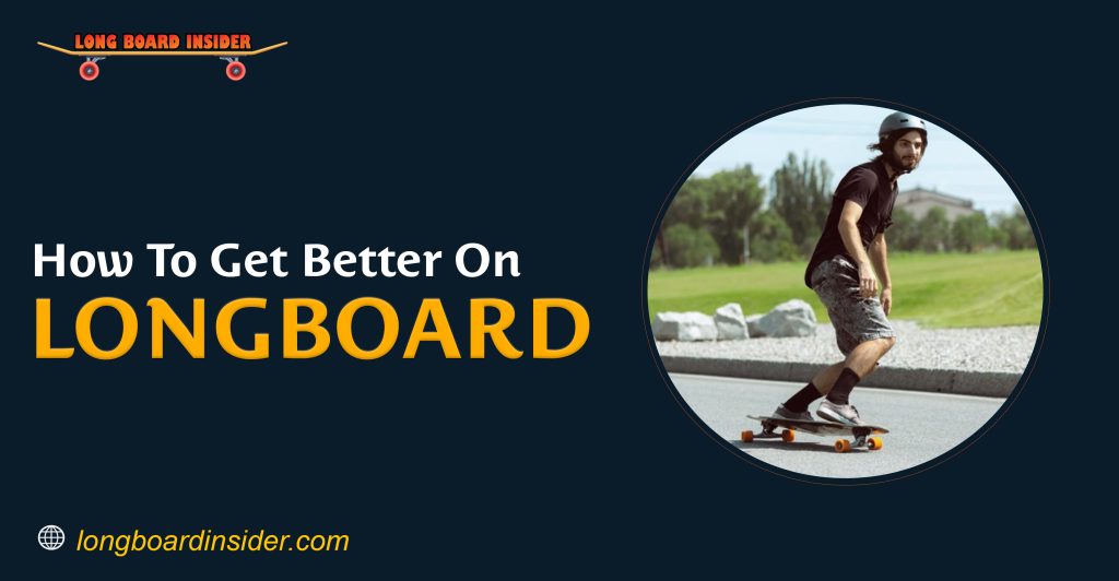 How To Get Better At Longboarding