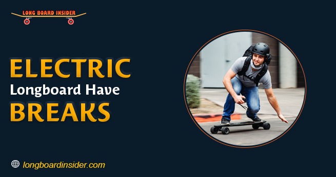 Do Electric Longboards Have Brakes