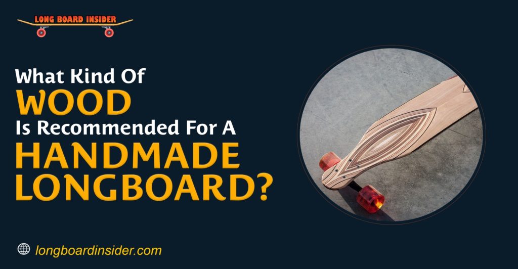 What Kind of Wood is Recommended for Handmade Longboard