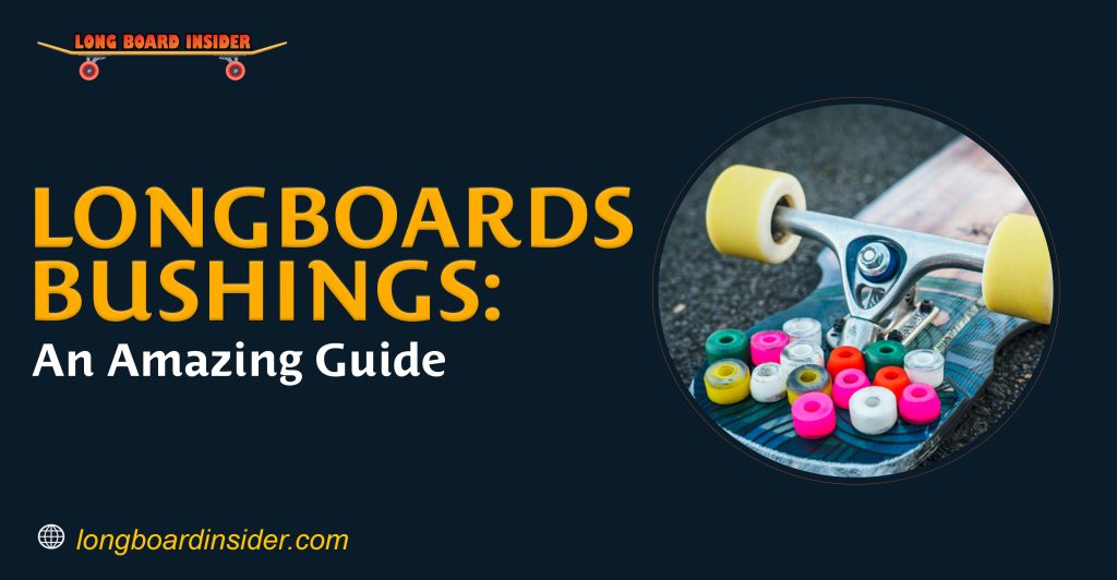 Longboard Bushings Guide