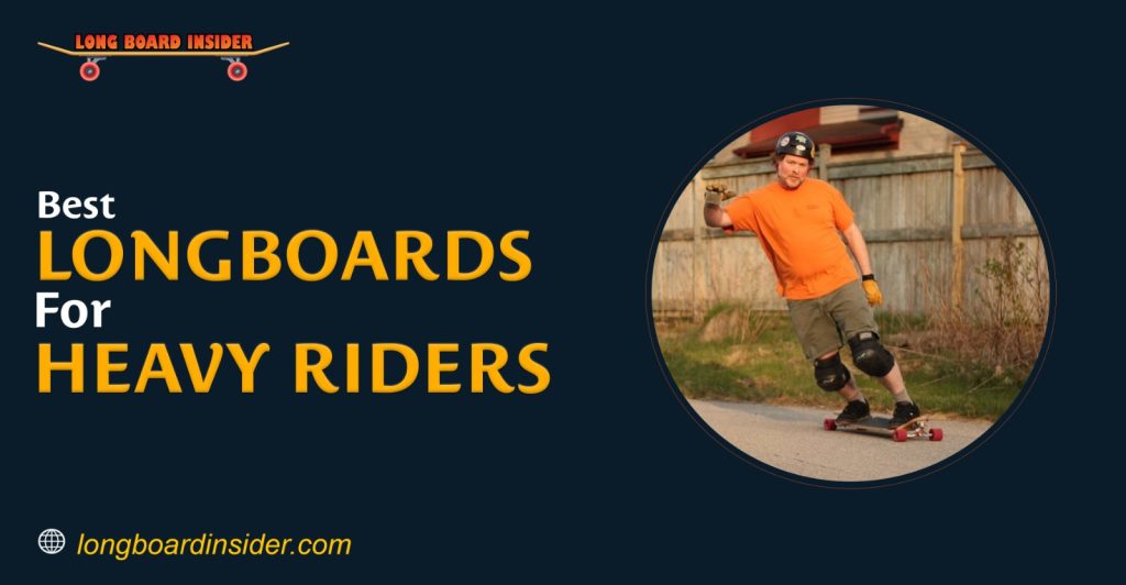 Best Longboard For Heavy Riders