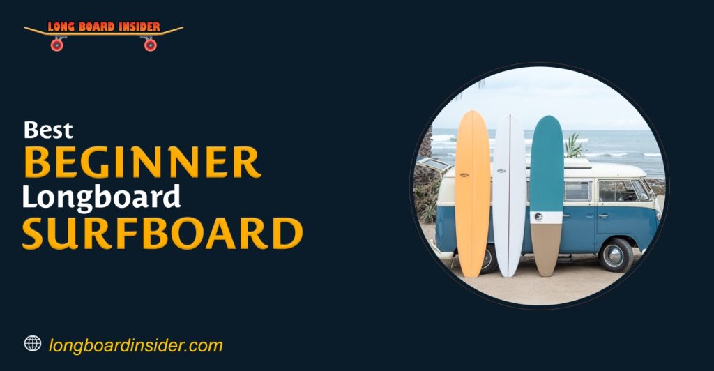 Best Beginner Longboard Surfboard