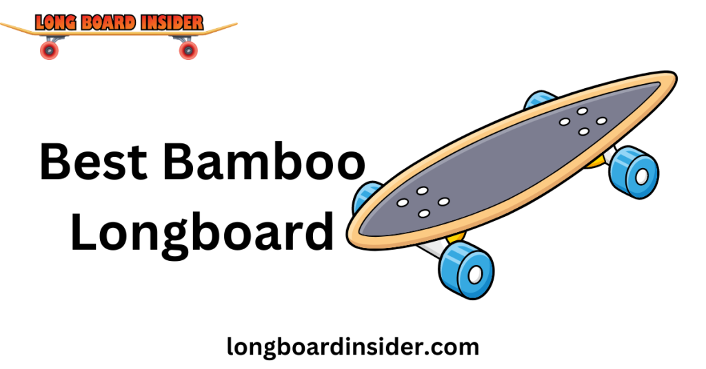 10 Top Best Bamboo Longboard Reviews in 2024