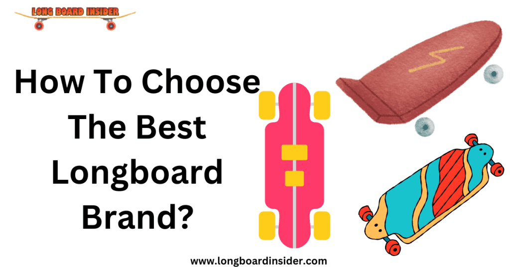 How To Choose The Best Longboard Brand?